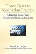 Three Gates to Meditation Practice: A Personal Journey into Sufism, Buddhism and Judaism