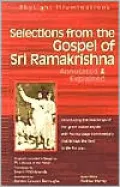 Selections from the Gospel of Sri Ramakrishna: Annotated and Explained