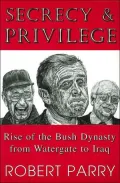 Secrecy & Privilege: Rise of the Bush Dynasty from Watergate to Iraq