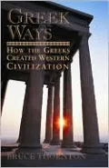 Greek Ways: How the Greeks Created Western Civilization