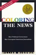 Coloring the News : How Crusading for Diversity Has Corrupted American Journalism