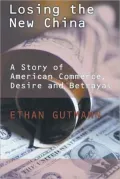 Losing the New China: A Story of Commerce, Desire, and Betrayal