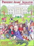 President Adams' Alligator: And Other White House Pets