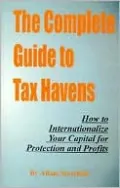 The Complete Guide to Tax Havens: How to Internationalize Your Capital for Protection and Profits