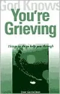 God Knows You're Grieving: Things to Do to Help You Through