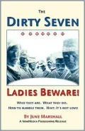 The Dirty Seven: Ladies Beware!: Who They Are, What They Do, How to Handle Them, Hint: It's Not Love!