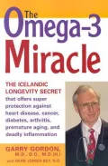 The Omega-3 Miracle: How Fish Oils Offer Dramatic Healing Benefits for Arthritis, Cancer, Autoimmune Diseases and Other Inflammatory Conditions