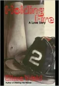 Holding Fire: A Love Story