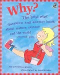 Why? The Best Ever Question And Answer Book About Nature, Science, And The World Around You