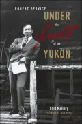 Robert Service under the Spell of the Yukon