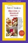 Fabjob Guide to Become a Makeup Artist Discover How to Get a Full-time or Part-time Job or S...