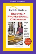 Fabjob Guide to Become a Professional Organizer Discover How to Start Your Own Business Help...