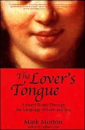 The Lover's Tongue : A Merry Romp Through the Language of Love and Sex