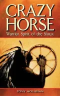 Crazy Horse: Warrior Spirit of the Sioux