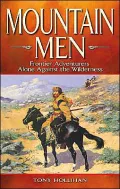 Mountain Men: Frontier Adventurers Alone Against the Wilderness
