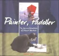 Painter, Paddler: The Art and Adventures of Stewart Marshall