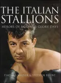 Italian Stallions: Heroes of Boxing's Glory Days