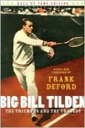 Big Bill Tilden: The Triumphs and the Tragedy