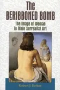 The Beribboned Bomb : The Image of Woman in Male Surealist Art