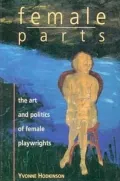 Female Parts: The Art and Politics of Women Playwrights