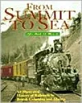 From Summit to Sea: An Illustrated History of Railroads in British Columbia and Alberta