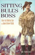 Sitting Bull's Boss: Above the Medicine Line with James Morrow Walsh