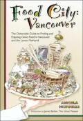 Food City: Vancouver, the Delectable Guide to Finding and Enjoying Good Food in Vancouver and the Lower Mainland