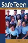 Safe Teen : Powerful Alternatives to Violence