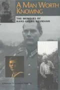 A Man Worth Knowing: The Memoirs of Hans-Georg Neumann