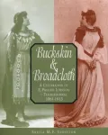 Buckskin and Broadcloth: A Celebration of E. Pauline Johnson - Tekahionwake, 1861-1913
