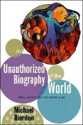 An Unauthorized History of the World: Oral History on the Front Lines