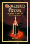 Creating Space : The Story of the Space Age Told Through Models
