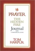 Prayer: The Hidden Fire Journal and Companion Guide