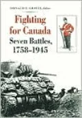Fighting for Canada: Seven Battles, 1758-1945
