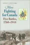 More Fighting for Canada: Five Battles, 1760-1944