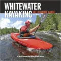 Whitewater Kayaking: The Ultimate Guide