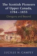 The Scottish Pioneers of Upper Canada, 1784-1855 : Glengarry and Beyond