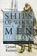 Ships of Wood and Men of Iron: A Norwegian-Canadian Saga of Exploration in the High Arctic