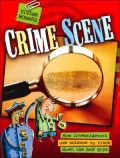 Crime Scene: How Investigators Use Science to Track Down the Bad Guys