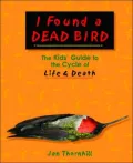 I Found a Dead Bird: The Kids' Guide to the Cycle of Life & Death
