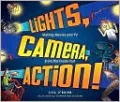 Lights, Camera, Action!: Making Movies and TV from the Inside Out