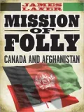 Mission of Folly: Canada and Afghanistan