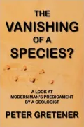 The Vanishing Of A Species? A Look At Modern Man's Predicament By A Geologist
