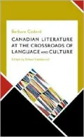 Canadian Literature at the Crossroads of Language and Culture: Selected Essays by Barbara Godard, 1987-2005 (Canadian)