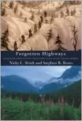 Forgotten Highways: Wilderness Journeys down the Historic Trails of the Canadian Rockies