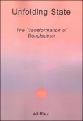 Unfolding State: The Transformation of Bangladesh