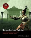 Discover the Game with Alias: A Hands-on Introduction to Key Tools and Techniques in Maya and Alias MotionBuilder Software