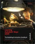 Learning Autodesk Maya 2009 The Modeling and Animation Handbook