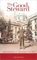 Good Steward: The Ernest C. Manning Story