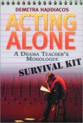 Acting Alone: A Drama Teacher's Monologue Survival Kit